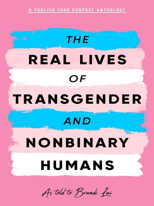 Title details for The Real Lives of Transgender and Nonbinary Humans by Brandi Lai - Wait list
